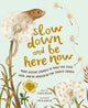 Slow Down and Be Here Now