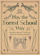 Play The Forest School Way Woodland Games and Crafts for Adventurous Kids