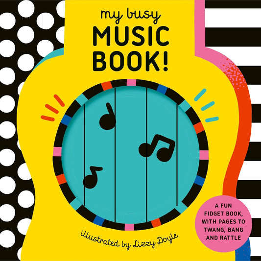 My Busy Music Book!: A Playful Music Book with Pages to Twang, Bang, and Rattle!