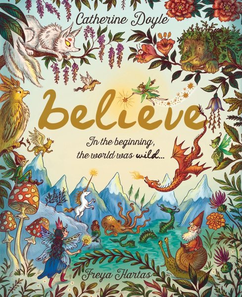 Believe A World Where Magic Still Hides: Over 100 Fantastical Beasts!