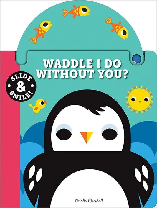 Slide and Smile: Waddle I Do Without You?