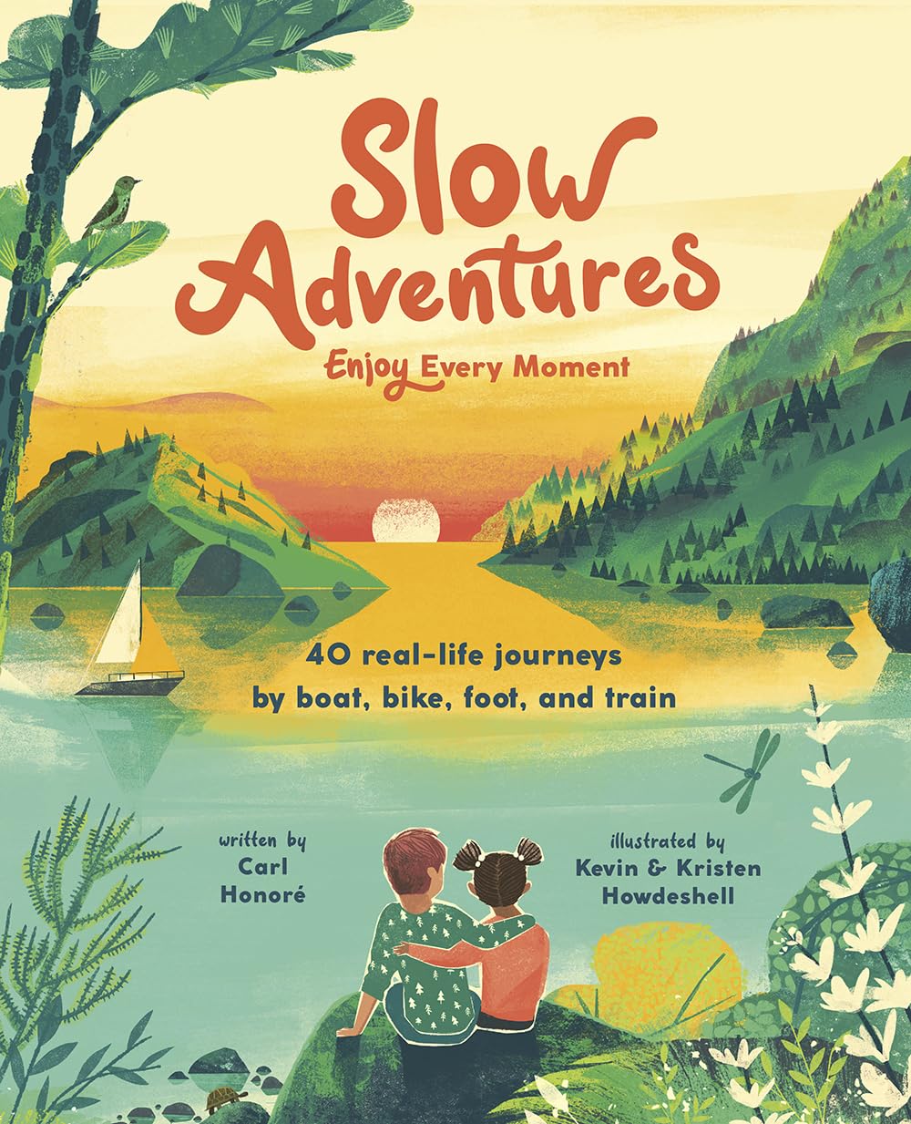 Slow Adventures Enjoy Every Moment: 40 Real-Life Journeys by Boat, Bike, Foot, and Train