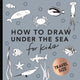 Under the Sea: How to Draw Books for Kids with Dolphins, Mermaids, and Ocean Animals