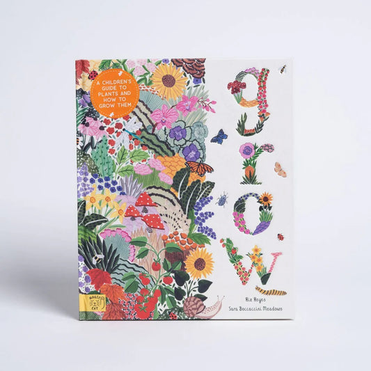 Grow: A Family Guide to Plants and How to Grow Them