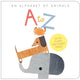 A to Z An Alphabet of Animals: An Alphabet of Animals