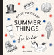 Summer Things How to Draw Books for Kids