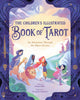 The Children's Illustrated Book of Tarot An Adventure Through the Major Arcana