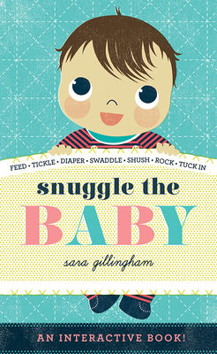 Snuggle the Baby An Interactive Board Book for Soon-to-Be Big Siblings